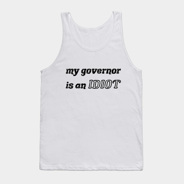 My Governor Is An Idiot black Tank Top by MarYouLi